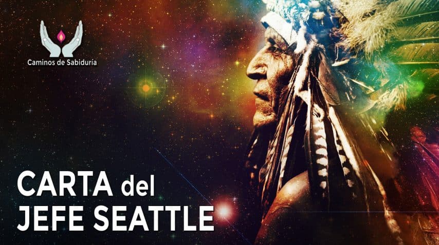 Carta del Jefe Indio Seattle - Sabiduría Indios nativos americanos - Caminos de Sabiduría